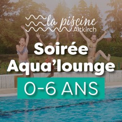 Soirée Aqua'lounge 0-6 ans...